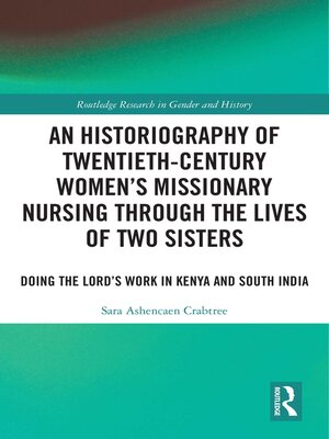 cover image of An Historiography of Twentieth-Century Women's Missionary Nursing Through the Lives of Two Sisters